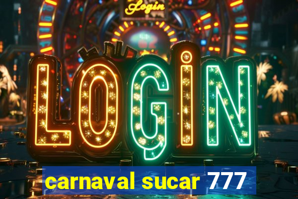 carnaval sucar 777